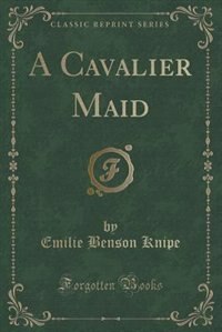 A Cavalier Maid (Classic Reprint)