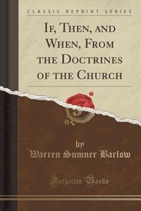 If, Then, and When, From the Doctrines of the Church (Classic Reprint)