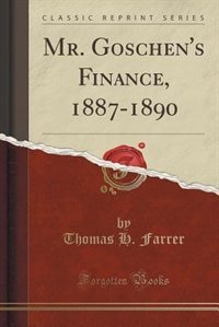 Couverture_Mr. Goschen's Finance, 1887-1890 (Classic Reprint)
