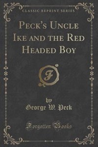 Front cover_Peck's Uncle Ike and the Red Headed Boy (Classic Reprint)
