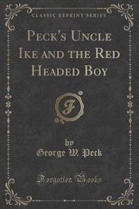 Front cover_Peck's Uncle Ike and the Red Headed Boy (Classic Reprint)
