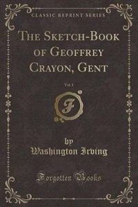 Couverture_The Sketch-Book of Geoffrey Crayon, Gent, Vol. 1 (Classic Reprint)