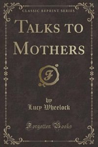 Couverture_Talks to Mothers (Classic Reprint)