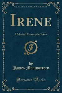 Irene: A Musical Comedy in 2 Acts (Classic Reprint)