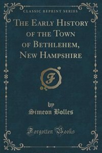 Couverture_The Early History of the Town of Bethlehem, New Hampshire (Classic Reprint)