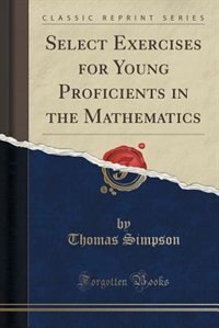 Couverture_Select Exercises for Young Proficients in the Mathematics (Classic Reprint)