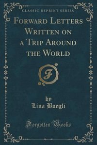 Front cover_Forward Letters Written on a Trip Around the World (Classic Reprint)