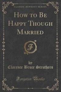 Front cover_How to Be Happy Though Married (Classic Reprint)