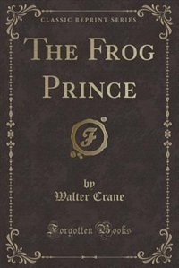 The Frog Prince (Classic Reprint)