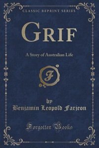 Grif: A Story of Australian Life (Classic Reprint)