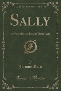Sally: A New Musical Play in Three Acts (Classic Reprint)