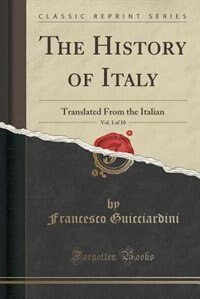 The History of Italy, Vol. 1 of 10: Translated From the Italian (Classic Reprint)