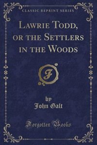 Front cover_Lawrie Todd, or the Settlers in the Woods (Classic Reprint)