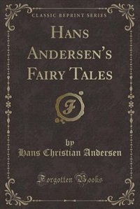 Hans Andersen's Fairy Tales (Classic Reprint): Profusely Illustrated in Black and White, and With Colored Plates (Classic Reprint)