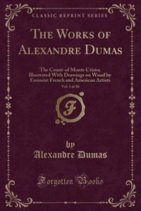 The Count of Monte Cristo, Vol. 1 (Classic Reprint): Illustrated With Drawings on Wood by Eminent French and American Artists (Classic Reprint)