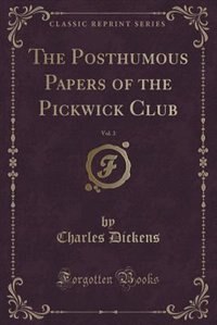 Front cover_The Posthumous Papers of the Pickwick Club, Vol. 3 (Classic Reprint)
