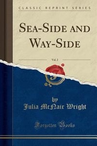 Front cover_Sea-Side and Way-Side, Vol. 2 (Classic Reprint)