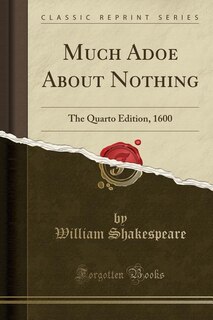 Much Adoe About Nothing: The Quarto Edition, 1600 (Classic Reprint)
