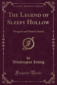 The Legend of Sleepy Hollow: Designed and Hand Colored (Classic Reprint)