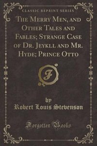Front cover_The Merry Men, and Other Tales and Fables; Strange Case of Dr. Jeykll and Mr. Hyde; Prince Otto (Classic Reprint)
