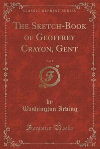 The Sketch-Book of Geoffrey Crayon, Gent, Vol. 1 (Classic Reprint)