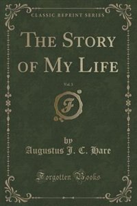 The Story of My Life, Vol. 3 (Classic Reprint)