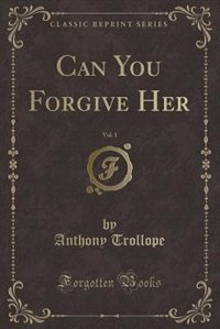 Front cover_Can You Forgive Her, Vol. 1 (Classic Reprint)