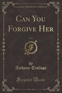 Front cover_Can You Forgive Her, Vol. 1 (Classic Reprint)
