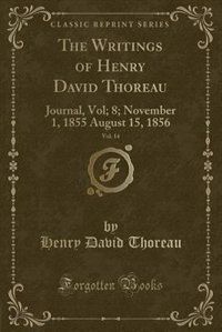 The Writings of Henry David Thoreau, Vol. 14: Journal, Vol; 8; November 1, 1855 August 15, 1856 (Classic Reprint)