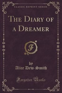 Front cover_The Diary of a Dreamer (Classic Reprint)