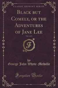 Front cover_Black but Comely, or the Adventures of Jane Lee, Vol. 1 of 3 (Classic Reprint)