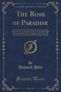 The Rose of Paradise: Being a Detailed Account of Certain Adventures That Happened to Captain John Mackra, in Connection