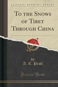 Couverture_To the Snows of Tibet Through China (Classic Reprint)