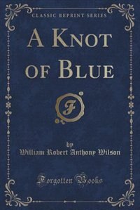 Front cover_A Knot of Blue (Classic Reprint)