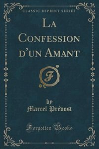 Couverture_La Confession d'un Amant (Classic Reprint)