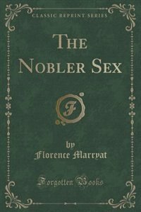 Front cover_The Nobler Sex (Classic Reprint)