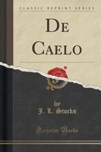 De Caelo, And, De Generatione Et Corruptione (Classic Reprint)