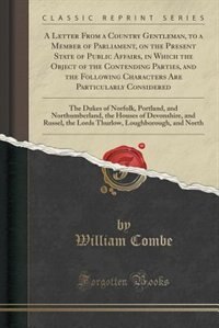 Couverture_A Letter From a Country Gentleman, to a Member of Parliament, on the Present State of Public Affairs, in Which the Object of the Contending Parties, and the Following Characters Are Particularly Considered