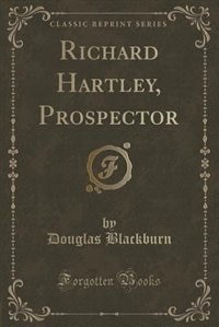 Couverture_Richard Hartley, Prospector (Classic Reprint)