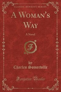 A Woman's Way: A Novel (Classic Reprint)