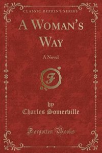 A Woman's Way: A Novel (Classic Reprint)