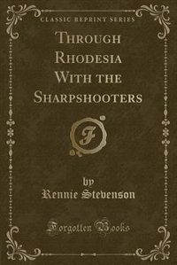 Couverture_Through Rhodesia With the Sharpshooters (Classic Reprint)