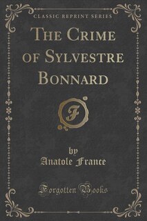 Front cover_The Crime of Sylvestre Bonnard (Classic Reprint)