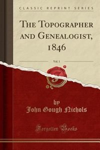 Front cover_The Topographer and Genealogist, 1846, Vol. 1 (Classic Reprint)