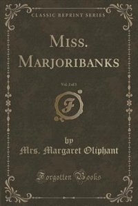 Couverture_Miss. Marjoribanks, Vol. 2 of 3 (Classic Reprint)