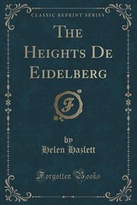 Front cover_The Heights De Eidelberg (Classic Reprint)