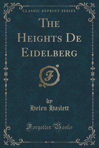Front cover_The Heights De Eidelberg (Classic Reprint)