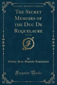 The Secret Memoirs of the Duc De Roquelaure, Vol. 1 of 4 (Classic Reprint)