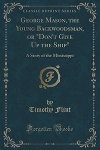 Front cover_George Mason, the Young Backwoodsman, or Don't Give Up the Ship