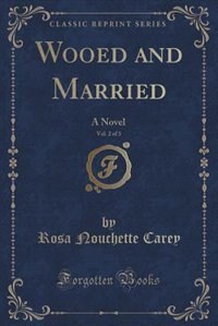 Wooed and Married, Vol. 2 of 3: A Novel (Classic Reprint)